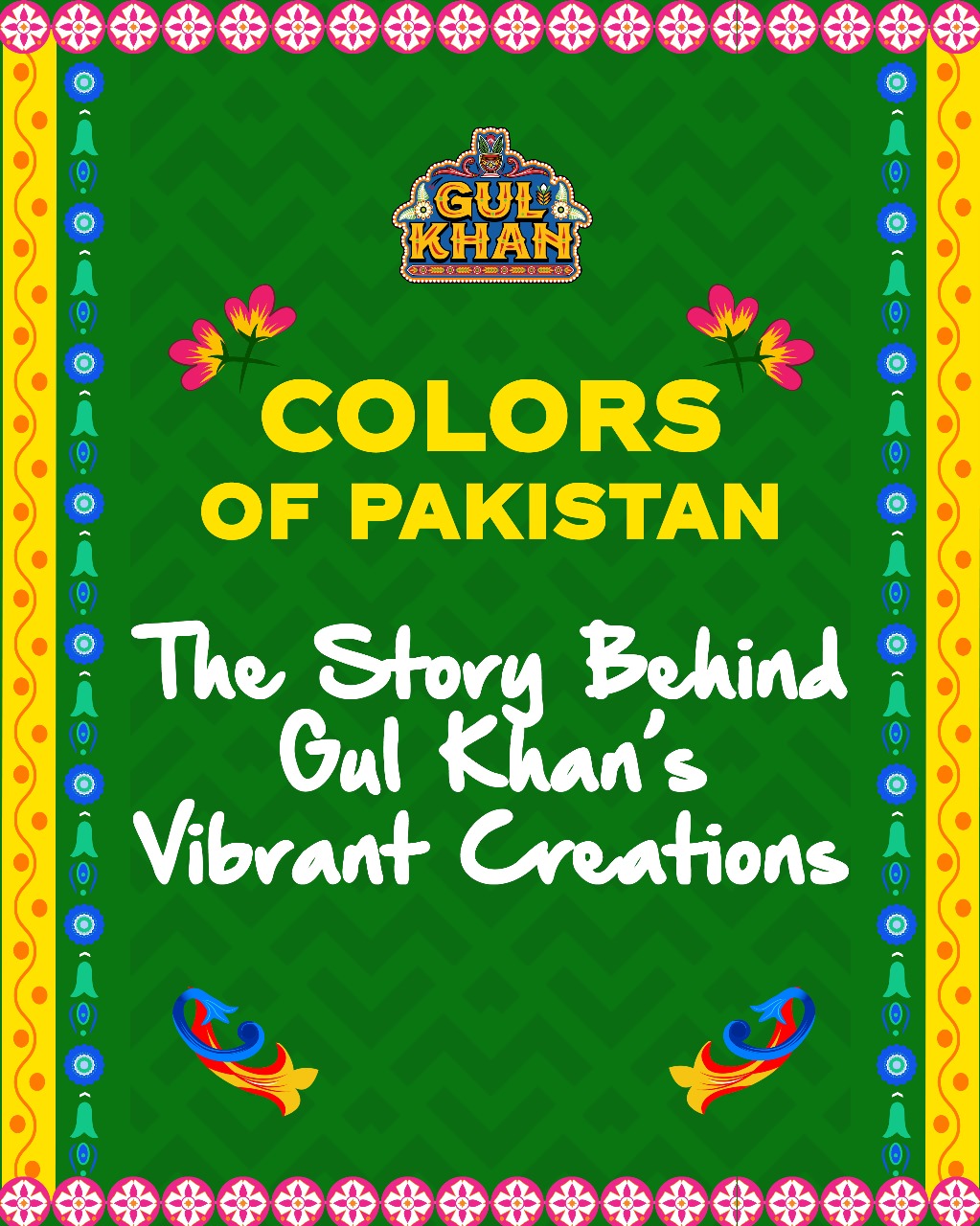 Colors of Pakistan The Story Behind Gul Khan’s Vibrant Creations